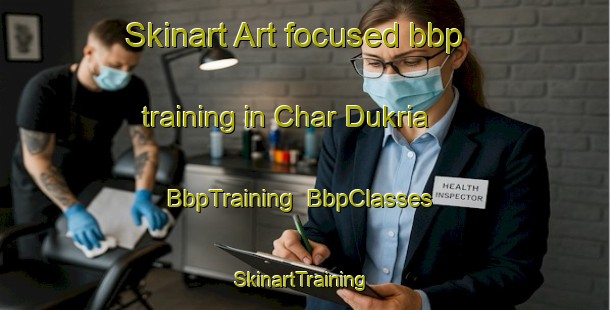 Skinart Art-focused bbp training in Char Dukria | BbpTraining | BbpClasses | SkinartTraining-Bangladesh
