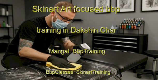 Skinart Art-focused bbp training in Dakshin Char Mangal | BbpTraining | BbpClasses | SkinartTraining-Bangladesh