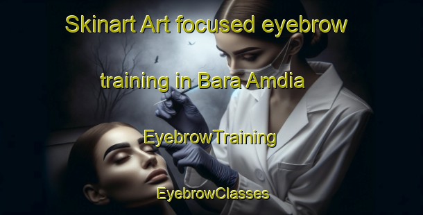 Skinart Art-focused eyebrow training in Bara Amdia | EyebrowTraining | EyebrowClasses | SkinartTraining-Bangladesh