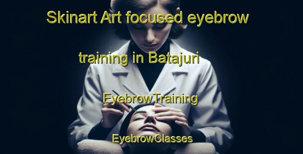 Skinart Art-focused eyebrow training in Batajuri | EyebrowTraining | EyebrowClasses | SkinartTraining-Bangladesh