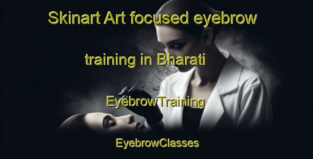 Skinart Art-focused eyebrow training in Bharati | EyebrowTraining | EyebrowClasses | SkinartTraining-Bangladesh