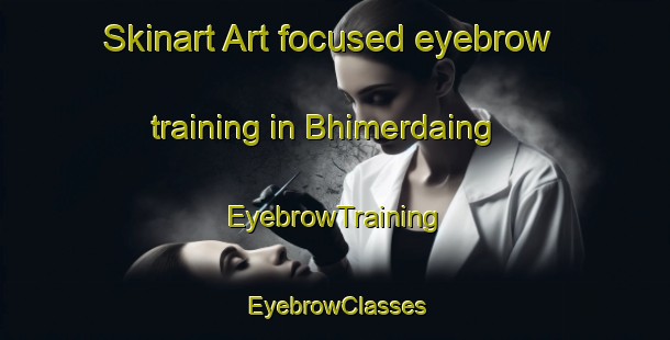 Skinart Art-focused eyebrow training in Bhimerdaing | EyebrowTraining | EyebrowClasses | SkinartTraining-Bangladesh