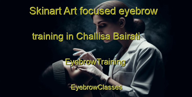 Skinart Art-focused eyebrow training in Challisa Bairati | EyebrowTraining | EyebrowClasses | SkinartTraining-Bangladesh