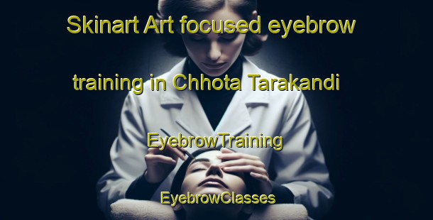 Skinart Art-focused eyebrow training in Chhota Tarakandi | EyebrowTraining | EyebrowClasses | SkinartTraining-Bangladesh