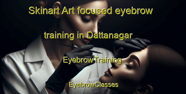 Skinart Art-focused eyebrow training in Dattanagar | EyebrowTraining | EyebrowClasses | SkinartTraining-Bangladesh
