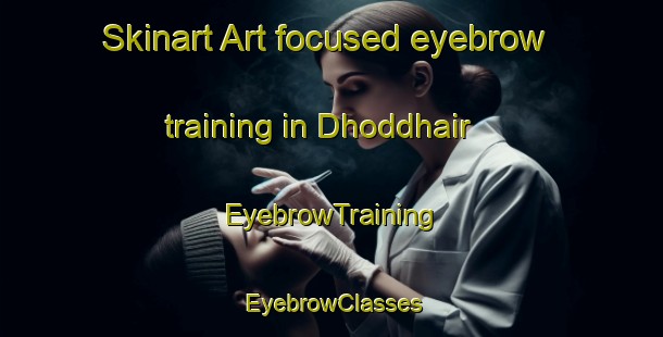 Skinart Art-focused eyebrow training in Dhoddhair | EyebrowTraining | EyebrowClasses | SkinartTraining-Bangladesh