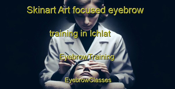 Skinart Art-focused eyebrow training in Ichlat | EyebrowTraining | EyebrowClasses | SkinartTraining-Bangladesh