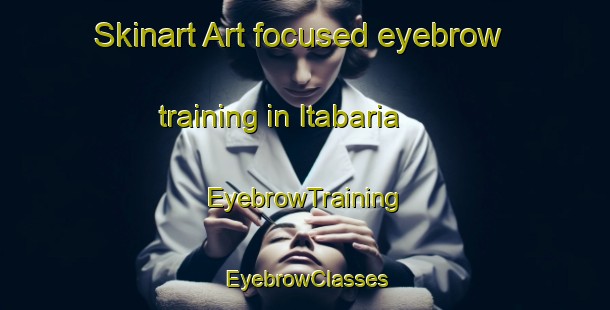 Skinart Art-focused eyebrow training in Itabaria | EyebrowTraining | EyebrowClasses | SkinartTraining-Bangladesh