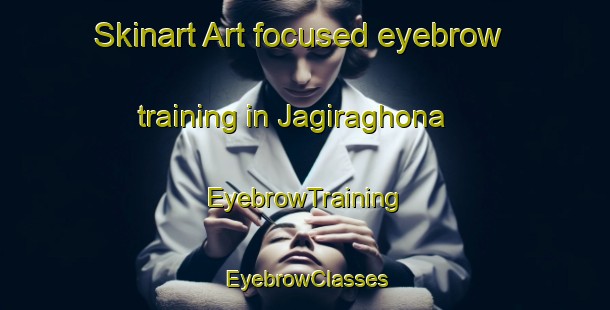 Skinart Art-focused eyebrow training in Jagiraghona | EyebrowTraining | EyebrowClasses | SkinartTraining-Bangladesh