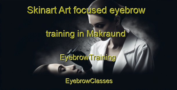Skinart Art-focused eyebrow training in Makraund | EyebrowTraining | EyebrowClasses | SkinartTraining-Bangladesh
