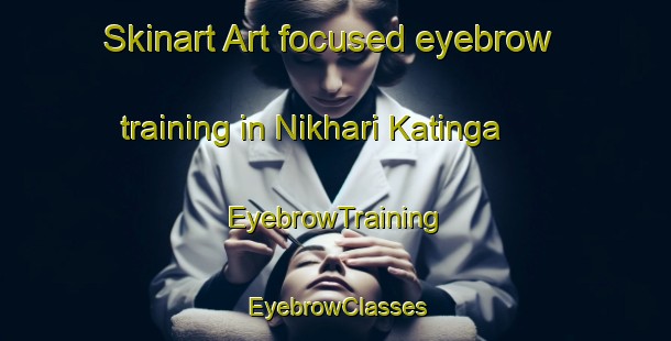 Skinart Art-focused eyebrow training in Nikhari Katinga | EyebrowTraining | EyebrowClasses | SkinartTraining-Bangladesh