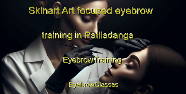 Skinart Art-focused eyebrow training in Patiladanga | EyebrowTraining | EyebrowClasses | SkinartTraining-Bangladesh