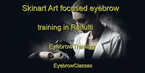 Skinart Art-focused eyebrow training in Raitulti | EyebrowTraining | EyebrowClasses | SkinartTraining-Bangladesh