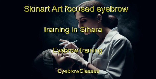 Skinart Art-focused eyebrow training in Sihara | EyebrowTraining | EyebrowClasses | SkinartTraining-Bangladesh