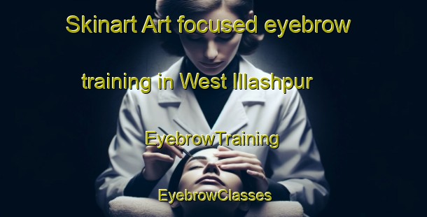 Skinart Art-focused eyebrow training in West Illashpur | EyebrowTraining | EyebrowClasses | SkinartTraining-Bangladesh