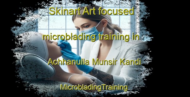 Skinart Art-focused microblading training in Achhanulla Munsir Kandi | #MicrobladingTraining #MicrobladingClasses #SkinartTraining-Bangladesh