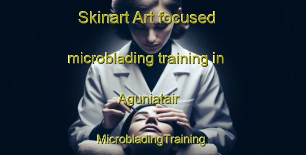 Skinart Art-focused microblading training in Aguniatair | #MicrobladingTraining #MicrobladingClasses #SkinartTraining-Bangladesh