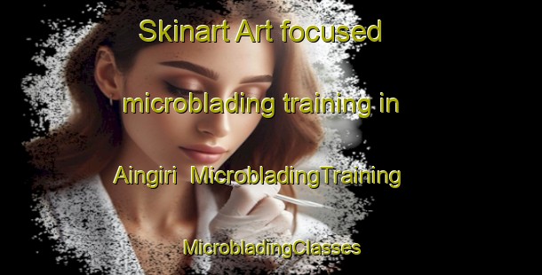 Skinart Art-focused microblading training in Aingiri | #MicrobladingTraining #MicrobladingClasses #SkinartTraining-Bangladesh