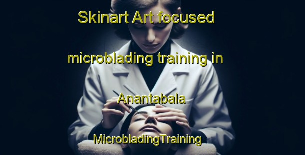 Skinart Art-focused microblading training in Anantabala | MicrobladingTraining | MicrobladingClasses | SkinartTraining-Bangladesh