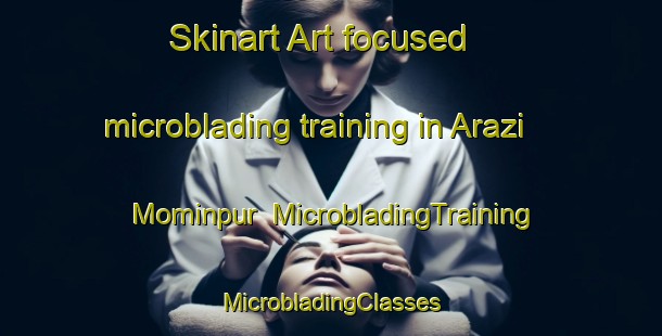 Skinart Art-focused microblading training in Arazi Mominpur | #MicrobladingTraining #MicrobladingClasses #SkinartTraining-Bangladesh