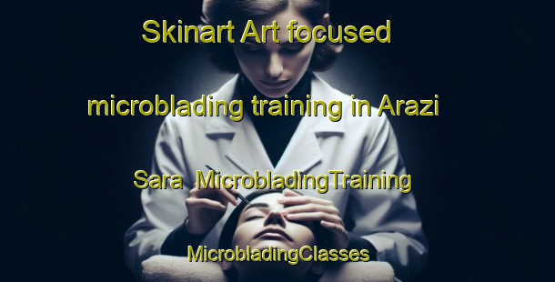 Skinart Art-focused microblading training in Arazi Sara | #MicrobladingTraining #MicrobladingClasses #SkinartTraining-Bangladesh