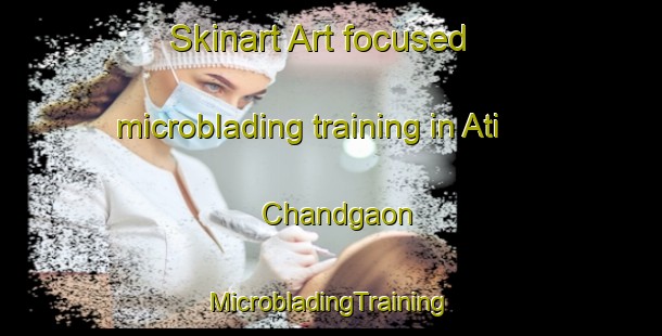 Skinart Art-focused microblading training in Ati Chandgaon | #MicrobladingTraining #MicrobladingClasses #SkinartTraining-Bangladesh