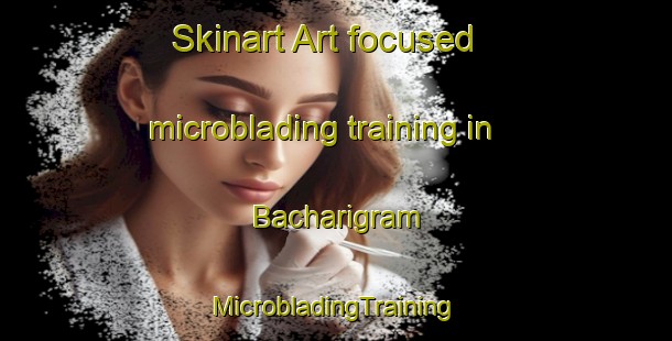 Skinart Art-focused microblading training in Bacharigram | #MicrobladingTraining #MicrobladingClasses #SkinartTraining-Bangladesh