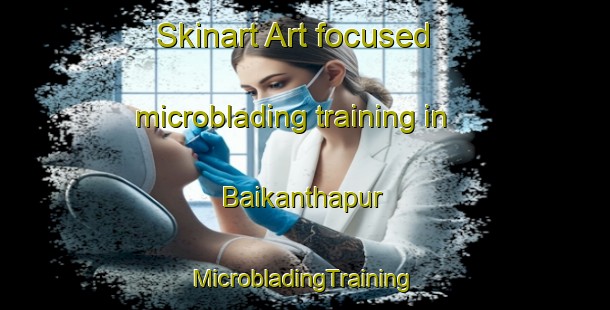 Skinart Art-focused microblading training in Baikanthapur | #MicrobladingTraining #MicrobladingClasses #SkinartTraining-Bangladesh