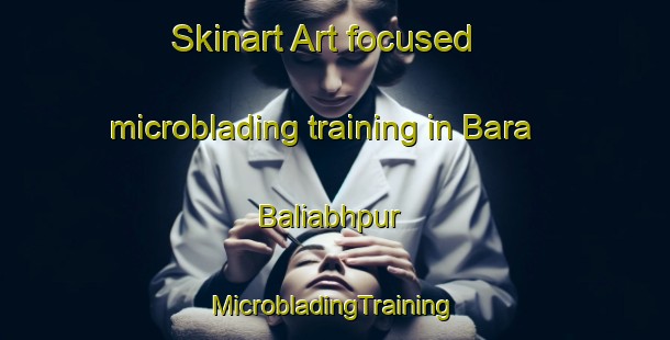 Skinart Art-focused microblading training in Bara Baliabhpur | #MicrobladingTraining #MicrobladingClasses #SkinartTraining-Bangladesh