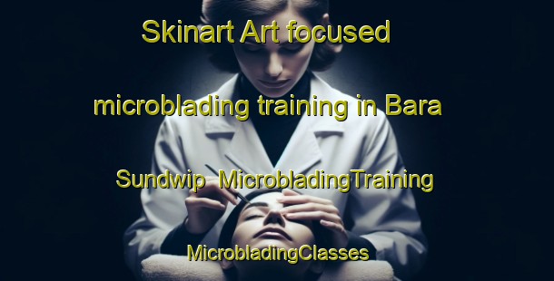 Skinart Art-focused microblading training in Bara Sundwip | #MicrobladingTraining #MicrobladingClasses #SkinartTraining-Bangladesh