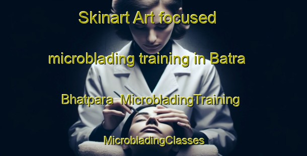 Skinart Art-focused microblading training in Batra Bhatpara | #MicrobladingTraining #MicrobladingClasses #SkinartTraining-Bangladesh