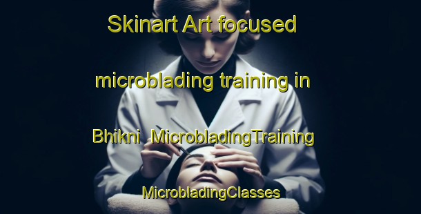 Skinart Art-focused microblading training in Bhikni | #MicrobladingTraining #MicrobladingClasses #SkinartTraining-Bangladesh