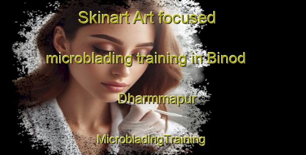 Skinart Art-focused microblading training in Binod Dharmmapur | #MicrobladingTraining #MicrobladingClasses #SkinartTraining-Bangladesh