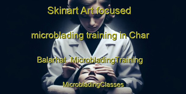 Skinart Art-focused microblading training in Char Balarhat | #MicrobladingTraining #MicrobladingClasses #SkinartTraining-Bangladesh