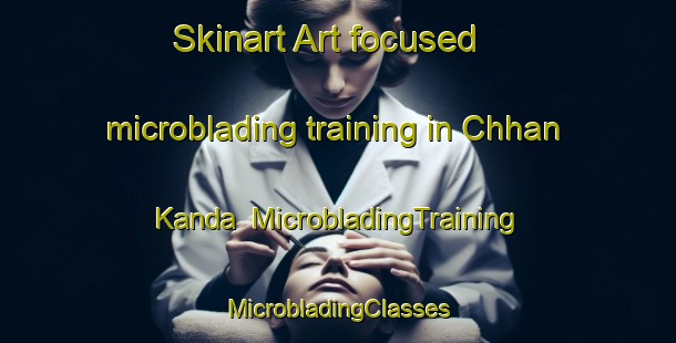 Skinart Art-focused microblading training in Chhan Kanda | #MicrobladingTraining #MicrobladingClasses #SkinartTraining-Bangladesh