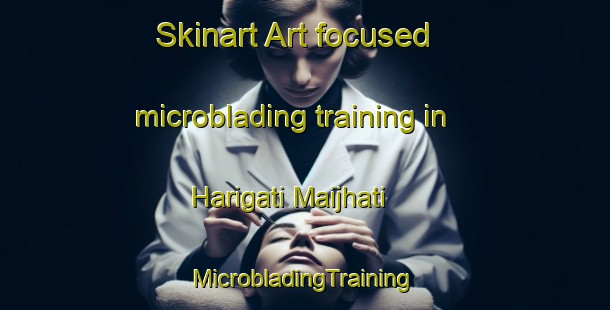 Skinart Art-focused microblading training in Harigati Maijhati | #MicrobladingTraining #MicrobladingClasses #SkinartTraining-Bangladesh