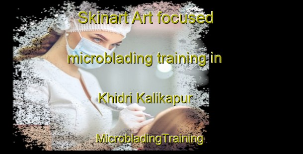 Skinart Art-focused microblading training in Khidri Kalikapur | #MicrobladingTraining #MicrobladingClasses #SkinartTraining-Bangladesh