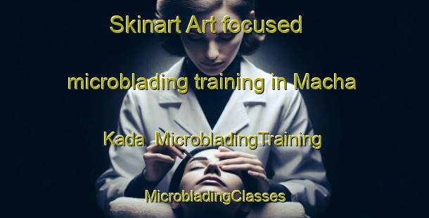 Skinart Art-focused microblading training in Macha Kada | #MicrobladingTraining #MicrobladingClasses #SkinartTraining-Bangladesh