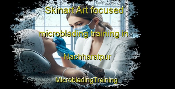 Skinart Art-focused microblading training in Nachharatpur | #MicrobladingTraining #MicrobladingClasses #SkinartTraining-Bangladesh