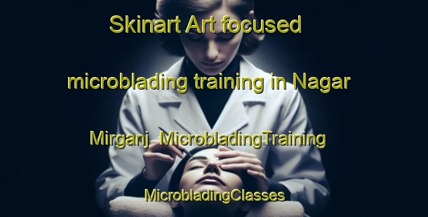 Skinart Art-focused microblading training in Nagar Mirganj | #MicrobladingTraining #MicrobladingClasses #SkinartTraining-Bangladesh