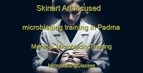 Skinart Art-focused microblading training in Padma Manasa | #MicrobladingTraining #MicrobladingClasses #SkinartTraining-Bangladesh