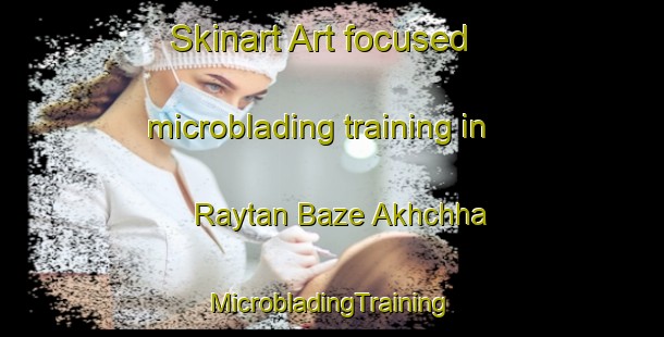 Skinart Art-focused microblading training in Raytan Baze Akhchha | #MicrobladingTraining #MicrobladingClasses #SkinartTraining-Bangladesh