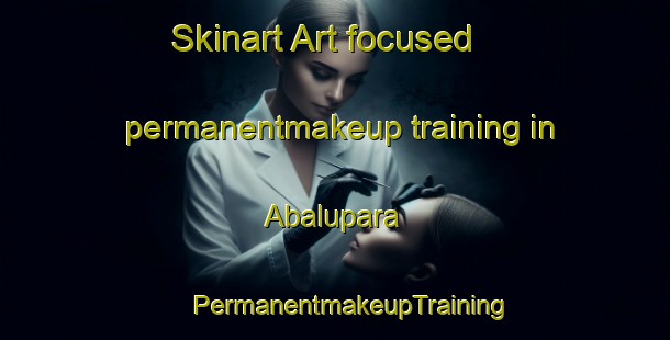 Skinart Art-focused permanentmakeup training in Abalupara | #PermanentmakeupTraining #PermanentmakeupClasses #SkinartTraining-Bangladesh