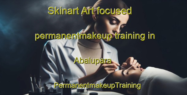 Skinart Art-focused permanentmakeup training in Abalupara | #PermanentmakeupTraining #PermanentmakeupClasses #SkinartTraining-Bangladesh