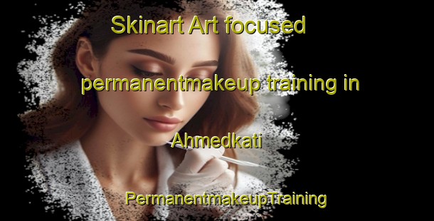 Skinart Art-focused permanentmakeup training in Ahmedkati | #PermanentmakeupTraining #PermanentmakeupClasses #SkinartTraining-Bangladesh