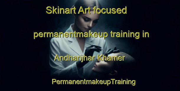 Skinart Art-focused permanentmakeup training in Andharijhar Khamer | #PermanentmakeupTraining #PermanentmakeupClasses #SkinartTraining-Bangladesh