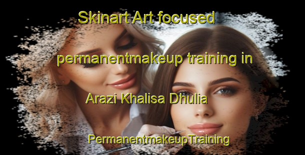 Skinart Art-focused permanentmakeup training in Arazi Khalisa Dhulia | #PermanentmakeupTraining #PermanentmakeupClasses #SkinartTraining-Bangladesh