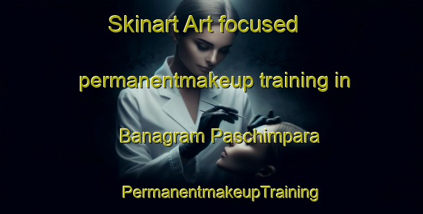 Skinart Art-focused permanentmakeup training in Banagram Paschimpara | #PermanentmakeupTraining #PermanentmakeupClasses #SkinartTraining-Bangladesh