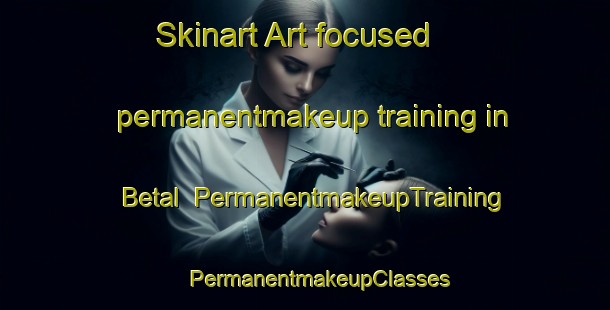 Skinart Art-focused permanentmakeup training in Betal | #PermanentmakeupTraining #PermanentmakeupClasses #SkinartTraining-Bangladesh