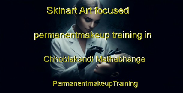 Skinart Art-focused permanentmakeup training in Chhoblakandi Mathabhanga | #PermanentmakeupTraining #PermanentmakeupClasses #SkinartTraining-Bangladesh